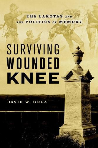 Cover image for Surviving Wounded Knee: The Lakotas and the Politics of Memory