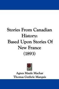 Cover image for Stories from Canadian History: Based Upon Stories of New France (1893)