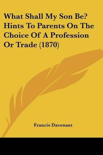 Cover image for What Shall My Son Be? Hints to Parents on the Choice of a Profession or Trade (1870)