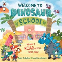 Cover image for Welcome to Dinosaur School: Have a roar-some first day!