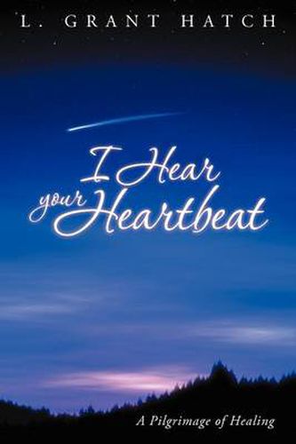 Cover image for I Hear Your Heartbeat: A Pilgrimage of Healing