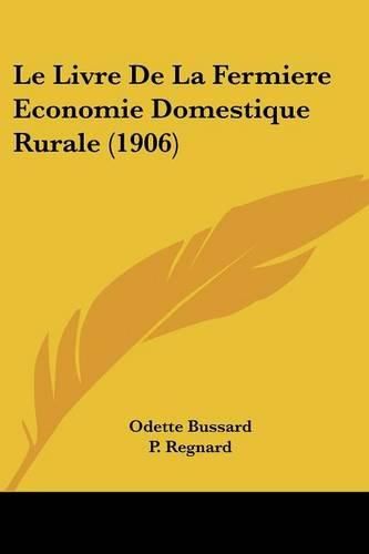 Cover image for Le Livre de La Fermiere Economie Domestique Rurale (1906)