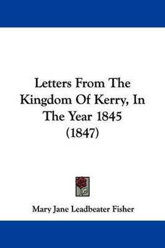 Letters From The Kingdom Of Kerry, In The Year 1845 (1847)