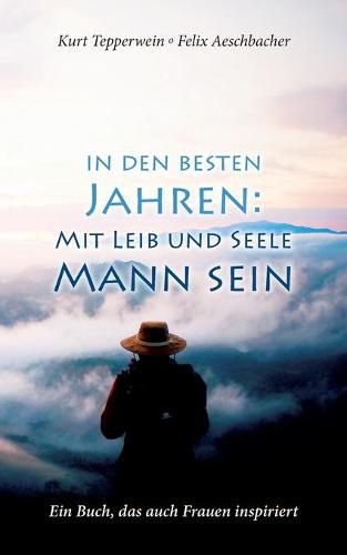 Cover image for In den besten Jahren: Mit Leib und Seele Mann: Ein Buch, das auch Frauen inspiriert