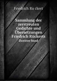 Cover image for Sammlung der zerstreuten Gedichte und UEbersetzungen Friedrich Ruckerts Zweitter band