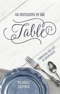 Cover image for An Invitation to the Table: Embracing the Gift of Hospitality