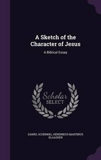 Cover image for A Sketch of the Character of Jesus: A Biblical Essay