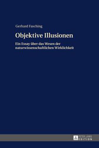 Cover image for Objektive Illusionen: Ein Essay Ueber Das Wesen Der Naturwissenschaftlichen Wirklichkeit