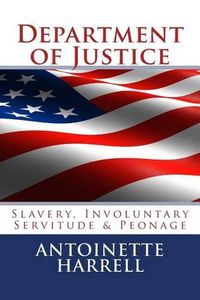 Cover image for Department of Justice: Slavery, Peonage, and Involuntary Servitude