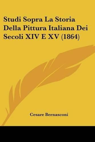 Cover image for Studi Sopra La Storia Della Pittura Italiana Dei Secoli XIV E XV (1864)