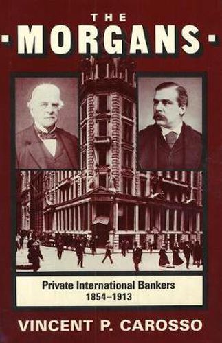 Cover image for The Morgans: Private International Bankers, 1854-1913