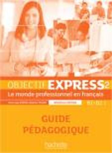 Cover image for Objectif Express - Nouvelle edition: Guide pedagogique 2 (B1/B2.1)