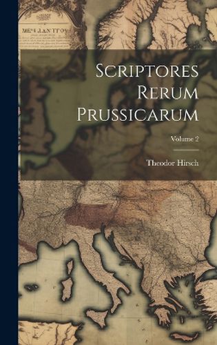 Cover image for Scriptores Rerum Prussicarum; Volume 2