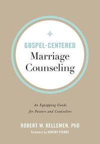 Cover image for Gospel-Centered Marriage Counseling - An Equipping Guide for Pastors and Counselors