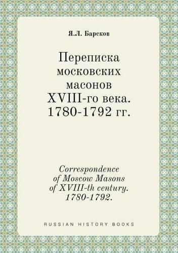 Cover image for Correspondence of Moscow Masons of XVIII-th century. 1780-1792.