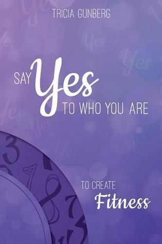 Cover image for SAY YES TO WHO YOU ARE TO CREATE Fitness