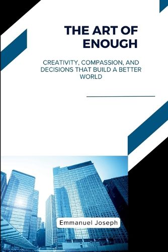 Cover image for The Art of Enough, Creativity, Compassion, and Decisions That Build a Better World