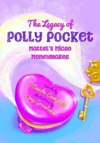 Cover image for The Legacy of Polly Pocket: Mattel's Micro Moneymaker