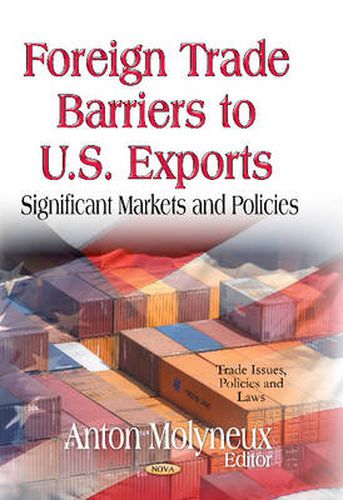 Foreign Trade Barriers to U.S. Exports: Significant Markets & Policies