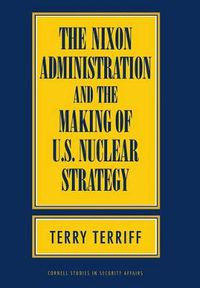 Cover image for The Nixon Administration and the Making of U.S. Nuclear Strategy