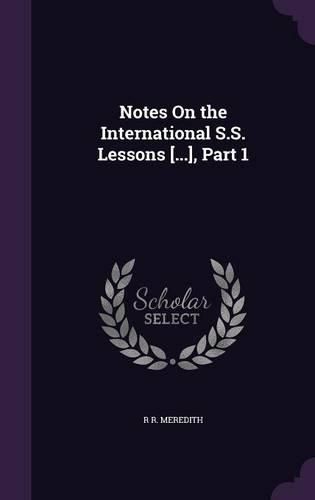 Cover image for Notes on the International S.S. Lessons [...], Part 1