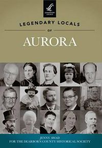 Cover image for Legendary Locals of Aurora: Indiana