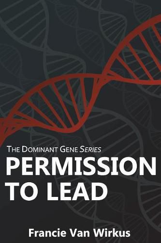 Cover image for Permission to Lead: Book Two of The Dominant Gene Series