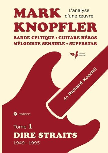 Cover image for Mark Knopfler (tome 1, Dire Straits) - une fresque bouleversante de 548 pages, edition speciale francaise