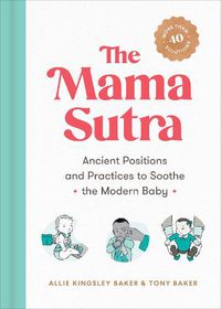 Cover image for The Mama Sutra: Ancient Positions and Practices to Soothe the Modern Baby