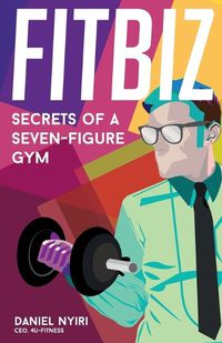 Cover image for Fitbiz: Secrets of a Seven-Figure Gym