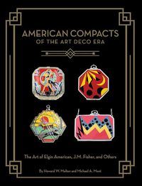 Cover image for American Compacts of the Art Deco Era: The Art of Elgin American, J.M. Fisher, and Others