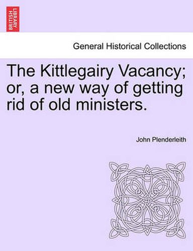 Cover image for The Kittlegairy Vacancy; Or, a New Way of Getting Rid of Old Ministers.