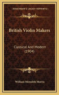 Cover image for British Violin Makers: Classical and Modern (1904)