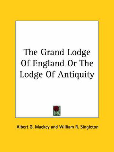 Cover image for The Grand Lodge of England or the Lodge of Antiquity
