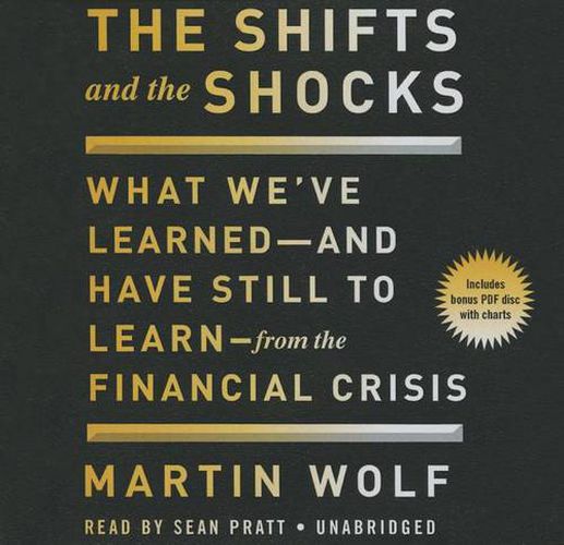 The Shifts and the Shocks: What We've Learned and Have Still to Learn from the Financial Crisis