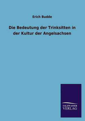 Cover image for Die Bedeutung der Trinksitten in der Kultur der Angelsachsen