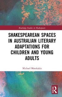 Cover image for Shakespearean Spaces in Australian Literary Adaptations for Children and Young Adults