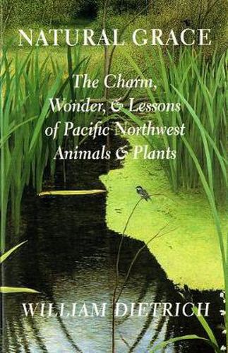 Cover image for Natural Grace: The Charm, Wonder, and Lessons of Pacific Northwest Animals and Plants