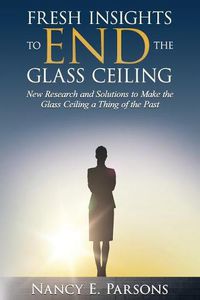 Cover image for Fresh Insights to END the Glass Ceiling