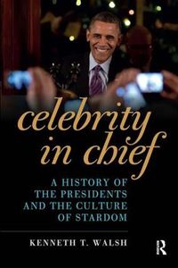 Cover image for Celebrity in Chief: A History of the Presidents and the Culture of Stardom