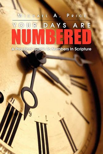 Your Days Are Numbered: A Practical Guide to Numbers in Scripture