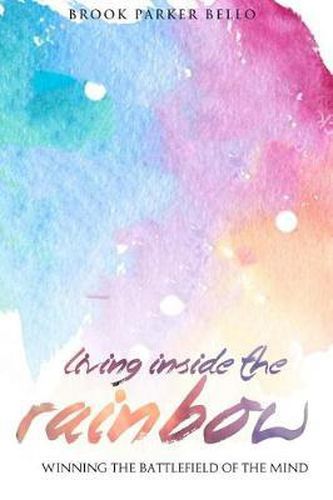 Cover image for Living Inside The Rainbow: Winning The Battlefield of the Mind After Human Trafficking & Mental Bondage