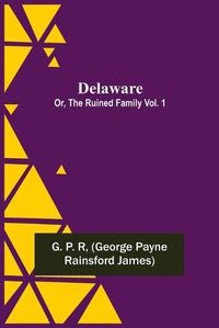 Cover image for Delaware; Or, The Ruined Family Vol. 1