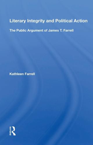 Literary Integrity and Political Action: The Public Argument of James T. Farrell