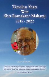 Cover image for Timeless Years With Shri Ramakant Maharaj 2012 - 2022