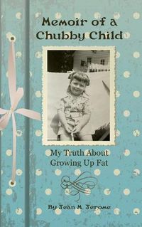 Cover image for Memoir of a Chubby Child: My Truth About Growing Up Fat