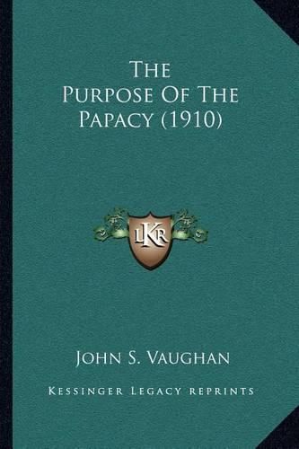 Cover image for The Purpose of the Papacy (1910)