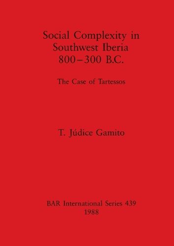 Cover image for Social Complexity in South West Iberia 800-300 B.C.: The Case of Tartessos