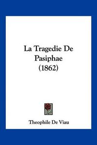 Cover image for La Tragedie de Pasiphae (1862)