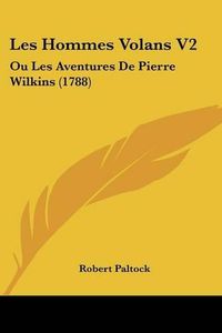 Cover image for Les Hommes Volans V2: Ou Les Aventures De Pierre Wilkins (1788)